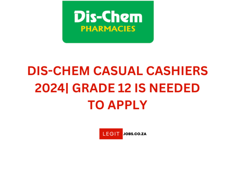 DIS-CHEM CASUAL CASHIERS 2024| GRADE 12 IS NEEDED TO APPLY